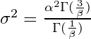 \sigma ^{2}=\frac{\alpha^{2}\Gamma (\frac{3}{\beta})}{\Gamma (\frac{1}{\beta})}